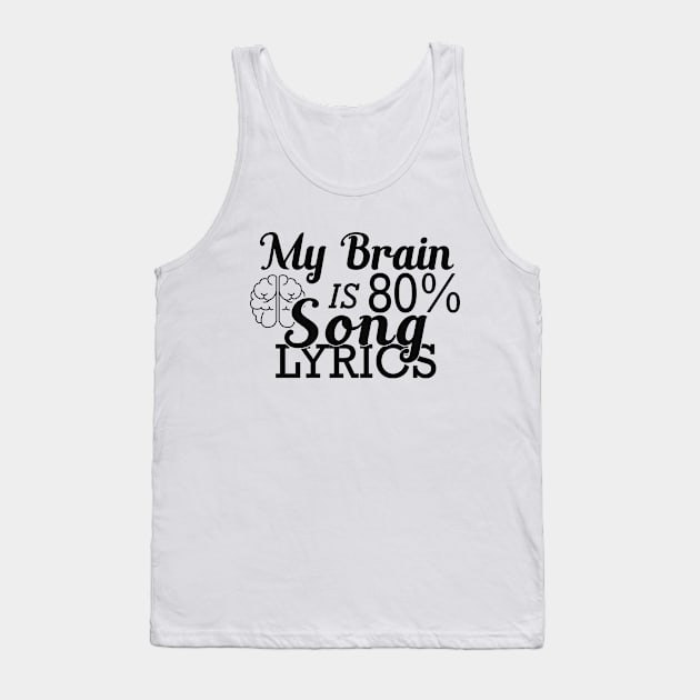 Music Lover - My brain is 80% song lyrics Tank Top by KC Happy Shop